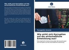 Bookcover of Wie wirkt sich Korruption auf die wirtschaftliche Entwicklung aus?