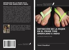 Capa do livro de DEFINICIÓN DE LA MUJER EN EL PRIME TIME AMERICANO E INDIO 