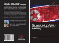 Borítókép a  Kto wygra grę o władzę w przypadku upadku Korei Północnej - hoz