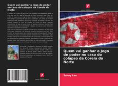 Quem vai ganhar o Jogo de poder no caso do colapso da Coreia do Norte kitap kapağı