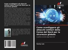 Borítókép a  Come sconfiggere gli attacchi militari della Corea del Nord per la sicurezza globale - hoz