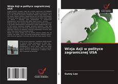 Wizja Azji w polityce zagranicznej USA kitap kapağı