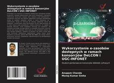 Wykorzystanie e-zasobów dostępnych w ramach konsorcjów DeLCON i UGC-INFONET kitap kapağı