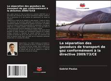 Copertina di La séparation des gazoducs de transport de gaz conformément à la directive 2009/73/CE
