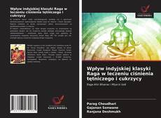 Borítókép a  Wpływ indyjskiej klasyki Raga w leczeniu ciśnienia tętniczego i cukrzycy - hoz