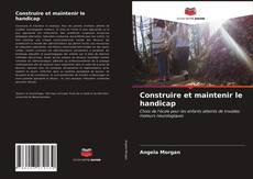 Couverture de Construire et maintenir le handicap