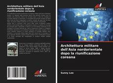 Copertina di Architettura militare dell'Asia nordorientale dopo la riunificazione coreana