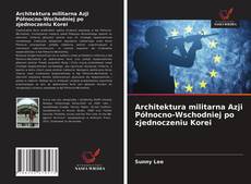 Borítókép a  Architektura militarna Azji Północno-Wschodniej po zjednoczeniu Korei - hoz