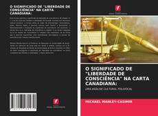 Bookcover of O SIGNIFICADO DE "LIBERDADE DE CONSCIÊNCIA" NA CARTA CANADIANA: