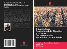 Обложка A Agricultura Sustentável do Algodão, e os seus Surpreendentes Benefícios para a Saúde