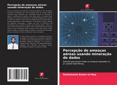 Bookcover of Percepção de ameaças aéreas usando mineração de dados