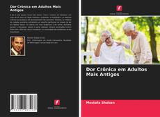 Dor Crônica em Adultos Mais Antigos的封面