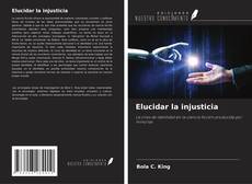 Bookcover of Elucidar la injusticia