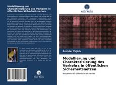Modellierung und Charakterisierung des Verkehrs in öffentlichen Sicherheitsnetzen kitap kapağı