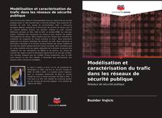 Modélisation et caractérisation du trafic dans les réseaux de sécurité publique kitap kapağı