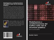 Bookcover of Modellazione e caratterizzazione del traffico nelle reti di sicurezza pubblica