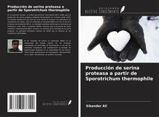 Couverture de Producción de serina proteasa a partir de Sporotrichum thermophile