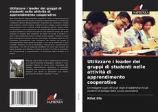 Bookcover of Utilizzare i leader dei gruppi di studenti nelle attività di apprendimento cooperativo