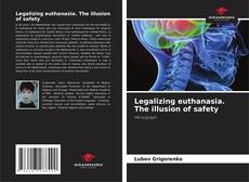 Portada del libro de Legalizing euthanasia. The illusion of safety
