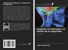 Couverture de Legalizar la eutanasia. La ilusión de la seguridad