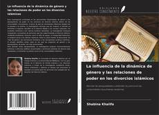 Couverture de La influencia de la dinámica de género y las relaciones de poder en los divorcios islámicos