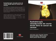 Portada del libro de Radiothérapie néoadjuvante de courte durée dans le cancer du rectum