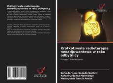 Krótkotrwała radioterapia neoadjuwantowa w raku odbytnicy的封面