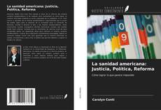 Bookcover of La sanidad americana: Justicia, Política, Reforma