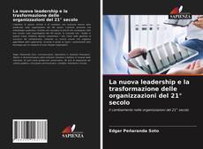 Bookcover of La nuova leadership e la trasformazione delle organizzazioni del 21° secolo