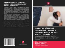 Capa do livro de CARACTERÍSTICAS CRIMINAIS LEGAIS E CRIMINOLÓGICAS DO ABUSO DOMÉSTICO 