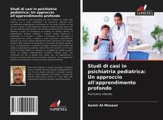 Borítókép a  Studi di casi in psichiatria pediatrica: Un approccio all'apprendimento profondo - hoz
