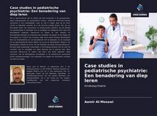 Portada del libro de Case studies in pediatrische psychiatrie: Een benadering van diep leren