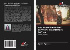 Una ricerca di leader servitori: Trasformare l'Africa kitap kapağı