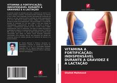 VITAMINA A FORTIFICAÇÃO; INDISPENSÁVEL DURANTE A GRAVIDEZ E A LACTAÇÃO kitap kapağı