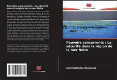Copertina di Pouvoirs concurrents : La sécurité dans la région de la mer Noire