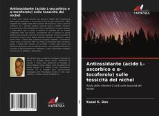 Couverture de Antiossidante (acido L-ascorbico e α-tocoferolo) sulle tossicità del nichel