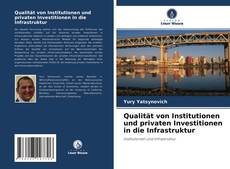 Qualität von Institutionen und privaten Investitionen in die Infrastruktur的封面