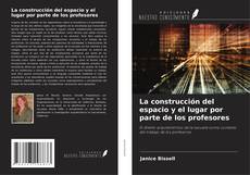 Couverture de La construcción del espacio y el lugar por parte de los profesores