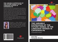 Portada del libro de THE VARIABLE EXPRESSION OF THE FUTURE VERBAL IN THE LANGUAGE SPOKEN IN CAPOEIRAS-PE