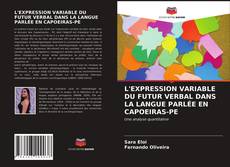 L'EXPRESSION VARIABLE DU FUTUR VERBAL DANS LA LANGUE PARLÉE EN CAPOEIRAS-PE的封面