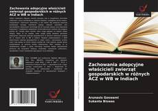 Copertina di Zachowania adopcyjne właścicieli zwierząt gospodarskich w różnych ACZ w WB w Indiach