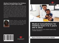 Borítókép a  Medical Consultations for Children from 0 to 5 years old in 2013 - hoz