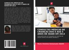 Bookcover of CONSULTAS MÉDICAS DE CRIANÇAS DOS 0 AOS 5 ANOS DE IDADE EM 2013