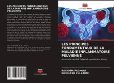 Bookcover of LES PRINCIPES FONDAMENTAUX DE LA MALADIE INFLAMMATOIRE PELVIENNE