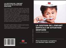 LA GESTION DE L'ENFANT DIFFICILE EN SITUATION DENTAIRE的封面