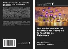 Bookcover of Tendencias actuales del desarrollo del leasing en la República de Bielorrusia