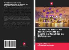 Bookcover of Tendências actuais do desenvolvimento do leasing na República da Bielorrússia