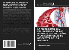 Copertina di LA MORBILIDAD DEL PALUDISMO ENTRE LOS MENORES DE CINCO AÑOS Y LAS ESTRATEGIAS DE RESPUESTA DE LOS HOGARES