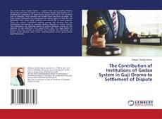 Buchcover von The Contribution of Institutions of Gadaa System in Guji Oromo to Settlement of Dispute