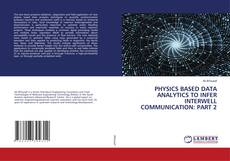 Buchcover von PHYSICS BASED DATA ANALYTICS TO INFER INTERWELL COMMUNICATION: PART 2